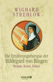 book cover of Die Ernährungstherapie der Hildegard von Bingen: Rezepte, Kuren und Diäten by Wighard Strehlow