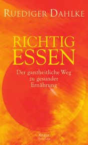 book cover of Richtig essen. Der ganzheitliche Weg zu gesunder Ernährung by Ruediger Dahlke