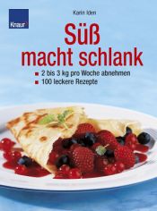 book cover of Süß macht schlank. 2 bis 3 kg pro Woche abnehmen. 100 leckere Rezepte by Karin Iden