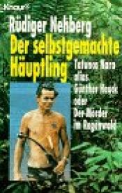 book cover of Der selbstgemachte Häuptling by Rüdiger Nehberg