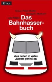 book cover of Das Bahnhasser-Buch. Das Leben in vollen Zügen genießen. by Claus-Peter Hutter