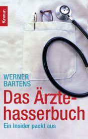 book cover of Das Ärztehasserbuch : ein Insider packt aus by Werner Bartens