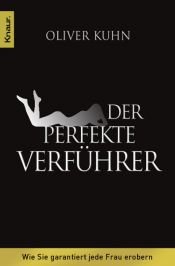 book cover of Der perfekte Verführer: Wie Sie garantiert jede Frau erobern by Oliver Kuhn