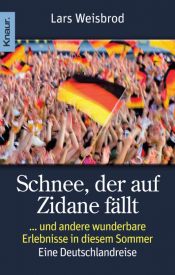 book cover of Schnee, der auf Zidane fällt: ... und andere wunderbare Erlebnisse in diesem Sommer by Lars Weisbrod