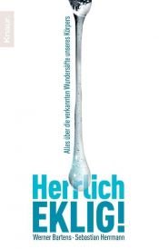 book cover of Herrlich eklig!: Alles über die verkannten Wundersäfte unseres Körpers by Sebastian Herrmann|Werner Bartens
