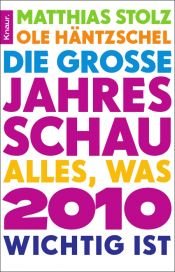 book cover of Die grosse Jahresschau : Alles, was 2010 wichtig ist by Matthias Stolz