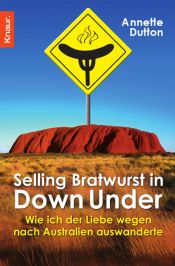 book cover of Selling Bratwurst in Down Under: Wie ich der Liebe wegen nach Australien auswanderte by Annette Dutton