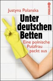 book cover of Unter deutschen Betten: Eine polnische Putzfrau packt aus by Justyna Polanska