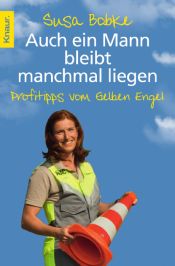 book cover of Auch ein Mann bleibt manchmal liegen: Profitipps vom Gelben Engel by Susa Bobke