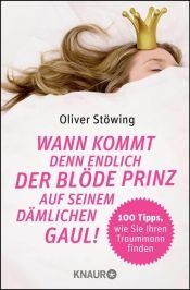 book cover of Wann kommt denn endlich der blöde Prinz auf seinem dämlichen Gaul!: 100 Tipps, wie Sie Ihren Traummann finden by Oliver St?wing