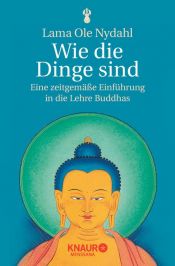 book cover of Wie die Dinge sind: Eine zeitgemäße Einführung in die Lehre Buddhas by Ole Nydahl
