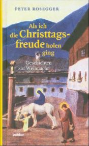 book cover of Als ich die Christagsfreude holen ging by Peter Rosegger