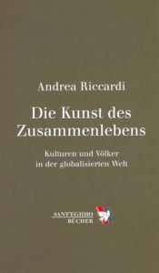 book cover of Die Kunst des Zusammenlebens: Kulturen und Völker in der globalisierten Welt by Andrea Riccardi