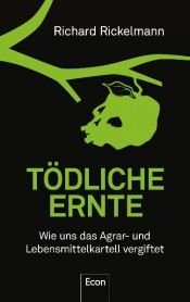 book cover of Tödliche Ernte: Wie uns das Agrar- und Lebensmittelkartell vergiftet by Richard Rickelmann
