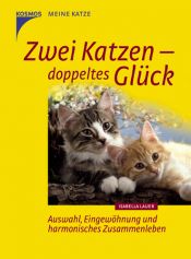 book cover of Zwei Katzen - doppeltes Glück: Auswahl, Eingewöhnung und harmonisches Zusammenleben by Isabella Lauer