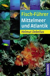 book cover of Fisch-Führer Mittelmeer und Atlantik: Von Spanien bis zur Türkei. Von Norwegen bis Südafrika by Helmut Debelius