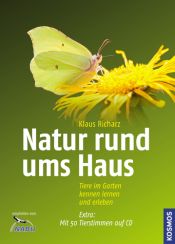 book cover of Natur rund ums Haus: Tiere im Garten kennen lernen und erleben. Mit 50 Tierstimmen auf CD by Klaus Richarz