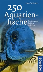book cover of 250 Aquarienfische: bestimmen - halten - pflegen by Hans W. Kothe