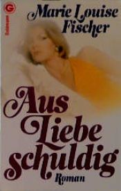 book cover of Aus Liebe schuldig by Marie Louise Fischer