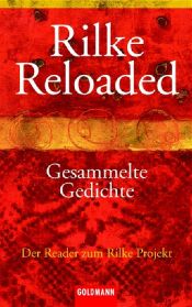 book cover of Rilke Reloaded. Gesammelte Gedichte by Rainer Maria Rilke