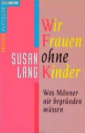 book cover of Wir Frauen ohne Kinder: was Männer nie begründen müssen by Susan Lang