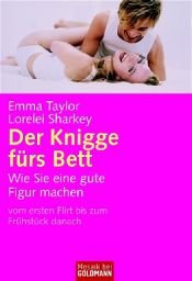 book cover of Der Knigge fürs Bett: Wie Sie eine gute Figur machen - vom ersten Flirt bis zum Frühstück danach by Emma Taylor