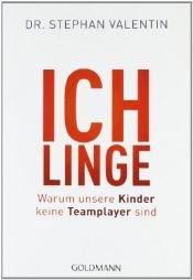 book cover of Ichlinge: Warum unsere Kinder keine Teamplayer sind by Stephan Valentin