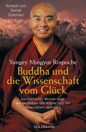 book cover of Buddha und die Wissenschaft vom Glück: Ein tibetischer Meister zeigt, wie Meditation den Körper und das Bewusstsein ve by Yongey Rinpoche Mingyur