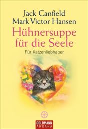 book cover of Hühnersuppe für die Seele - Für Katzenliebhaber by Jack Canfield
