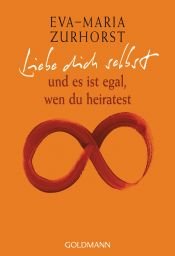 book cover of Liebe dich selbst und es ist egal, wen du heiratest by Eva-Maria Zurhorst