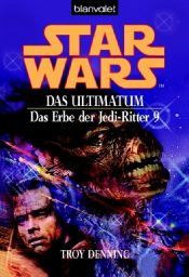 book cover of Star Wars: Das Erbe der Jedi-Ritter 09. Das Ultimatum by Troy Denning