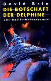book cover of Das Uplift- Universum 4. Die Botschaft der Delphine. by David Brin