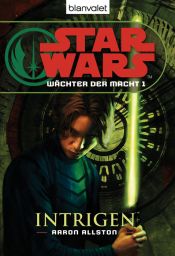 book cover of Star Wars: Wächter der Macht 1 - Intrigen by Aaron Allston