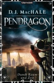 book cover of Pendragon: Durch Raum und Zeit by D. J. MacHale