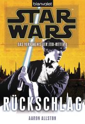 book cover of Star Wars(TM) Das Verhängnis der Jedi-Ritter 4: Rückschlag by Aaron Allston