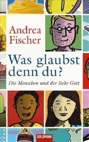 book cover of Was glaubst denn du?: Die Menschen und der liebe Gott by Andrea Fischer