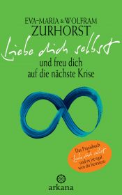 book cover of Liebe dich selbst und freu dich auf die nächste Krise by Eva-Maria Zurhorst