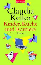 book cover of Kinder, Küche und Karriere by Claudia Keller