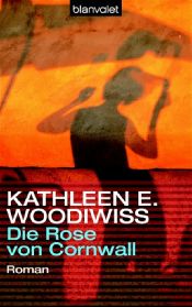 book cover of Die Rose von Cornwall by Kathleen Erin Hogg Woodiwiss