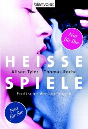 book cover of Heiße Spiele nur für sie - Heiße Spiele nur für ihn: Erotische Verführungen by Alison Tyler