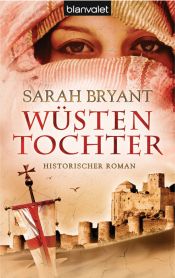 book cover of Wüstentochter: Historischer Roman by Sarah Bryant