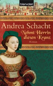 book cover of Nehmt Herrin diesen Kranz by Andrea Schacht