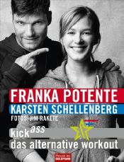book cover of Kick Ass - Das alternative Workout by Franka Potente|Karsten Schellenberg