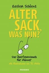 book cover of Alter Sack, was nun?: Das Überlebensbuch für Männer - Mit Illustrationen von Til Mette by Kester Schlenz