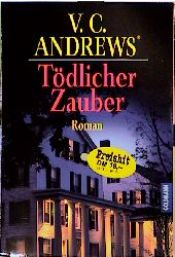 book cover of Die Landry- Saga 4. Tödlicher Zauber. by Virginia C. Andrews
