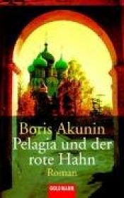 book cover of Pelagia und der rote Hahn. Roman by Boris Akunin