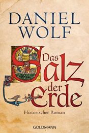 book cover of Das Salz der Erde: Historischer Roman by Daniel R. Wolf