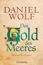 book cover of Das Gold des Meeres: Historischer Roman (Die Fleury-Serie, Band 3) by Daniel R. Wolf