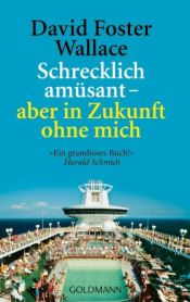 book cover of Schrecklich amüsant - aber in Zukunft ohne mich by David Foster Wallace