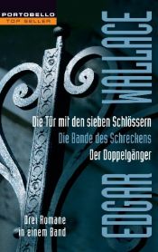 book cover of Die Tür mit den sieben Schlössern. Die Bande des Schreckens. Der Doppelgänger. Drei Romane in einem Band by Edgar Wallace
